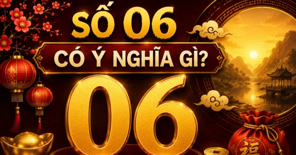 Số 06 có ý nghĩa gì trong phong thủy đời sống dân gian